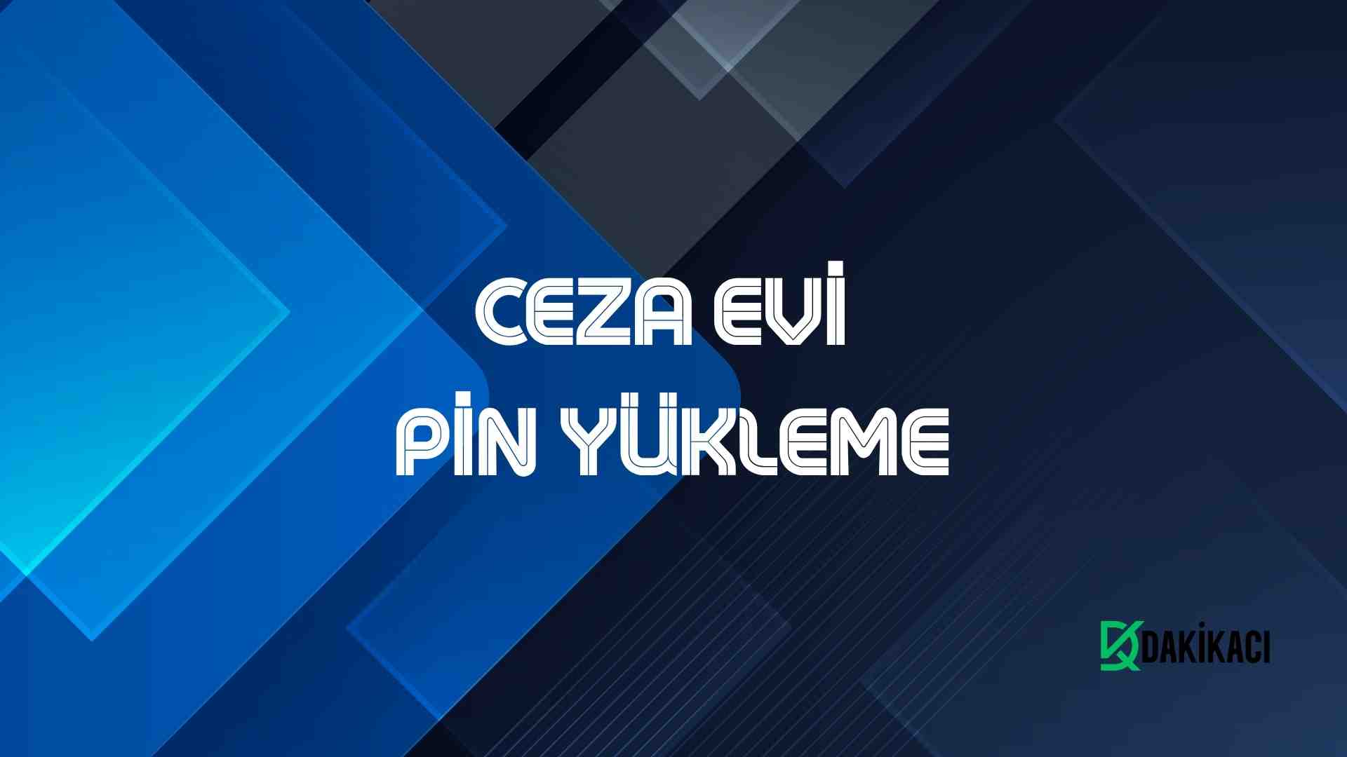 CEZA EVİ PİN YÜKLEME